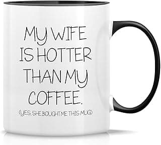 Funny Mug - My Wife is Hotter Than My Coffee She Bought Me This Mug 11 Oz Ceramic Coffee Mugs - Sarcastic, Motivational, Inspirational birthday gifts - White Mug with Black Handle and Inner